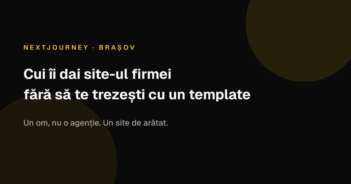 Cui îi dai site-ul firmei (fără să te trezești cu un template) - Articol despre dezvoltare web business NextJourney România
